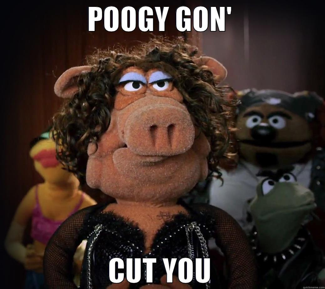 POOGY GON' CUT YOU Misc
