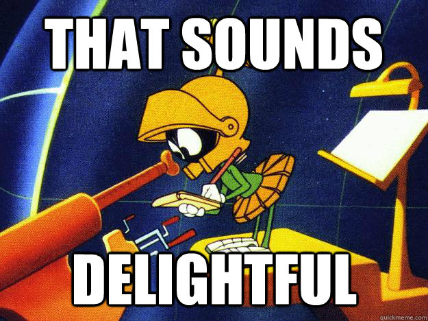That sounds Delightful  Marvin the Martian