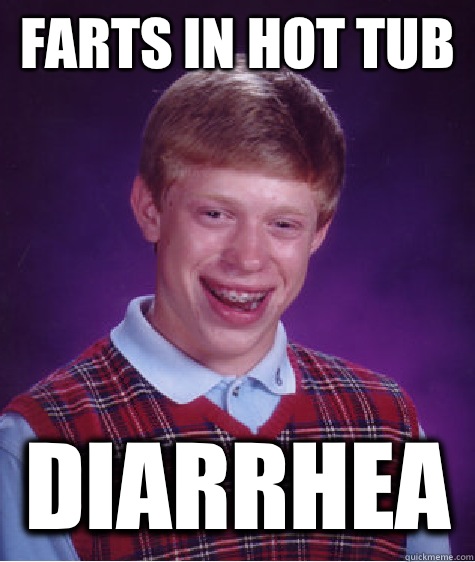 Farts in hot tub  Diarrhea   Bad Luck Brian