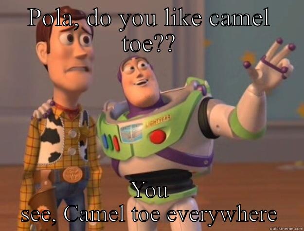 Sexy cameltoe - POLA, DO YOU LIKE CAMEL TOE?? YOU SEE, CAMEL TOE EVERYWHERE Toy Story