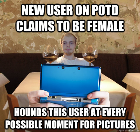 new user on potd claims to be female hounds this user at every possible moment for pictures - new user on potd claims to be female hounds this user at every possible moment for pictures  icoyar