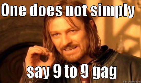 ONE DOES NOT SIMPLY          SAY 9 TO 9 GAG      Boromir