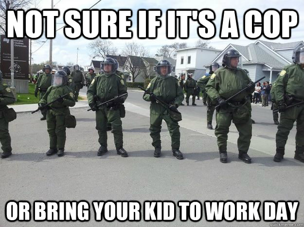 Not sure if it's a cop or bring your kid to work day  