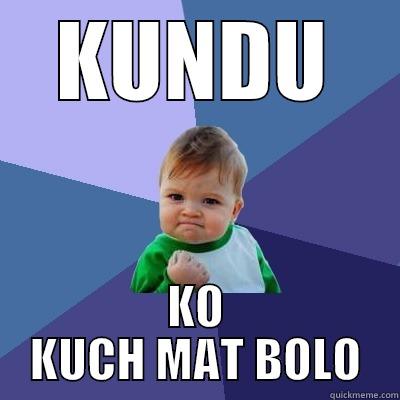 KUNDU KO KUCH MAT BOLO Success Kid