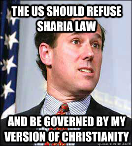 the us should refuse sharia law and be governed by my version of christianity  