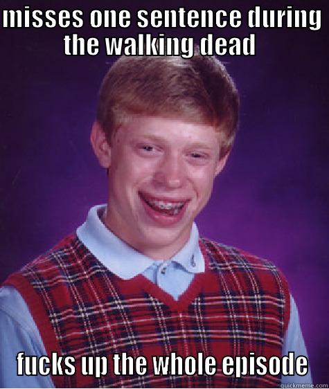 MISSES ONE SENTENCE DURING THE WALKING DEAD  FUCKS UP THE WHOLE EPISODE Bad Luck Brian