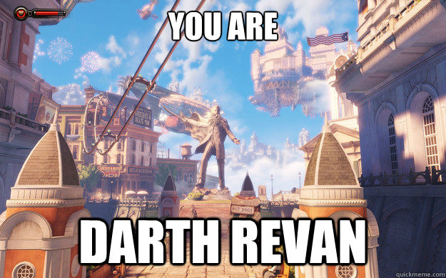 You are Darth Revan  Bioshock Infinite