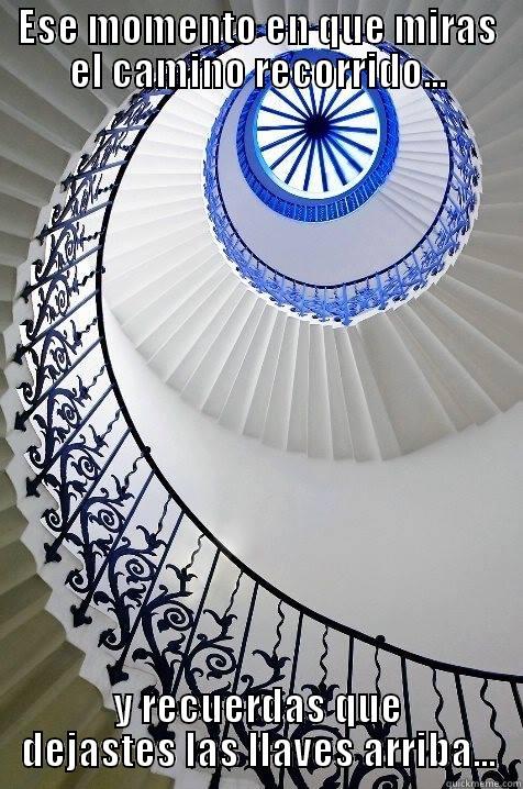 ESE MOMENTO EN QUE MIRAS EL CAMINO RECORRIDO... Y RECUERDAS QUE DEJASTES LAS LLAVES ARRIBA... Misc