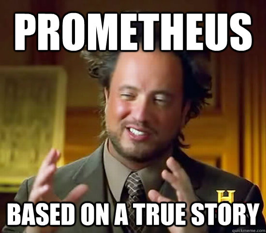 Prometheus based on a true story  Ancient Aliens
