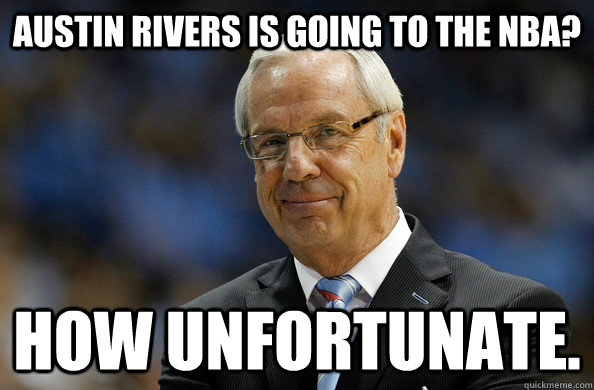 Austin Rivers is going to the nba? How unfortunate. - Austin Rivers is going to the nba? How unfortunate.  Roy Williams