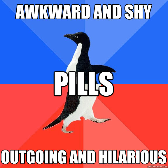 Awkward and shy Outgoing and hilarious PILLS - Awkward and shy Outgoing and hilarious PILLS  Socially Awkward Awesome Penguin