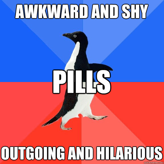 Awkward and shy Outgoing and hilarious PILLS  Socially Awkward Awesome Penguin