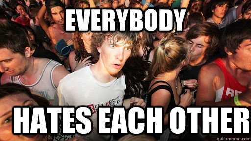 everybody hates each other  Sudden Clarity Clarence