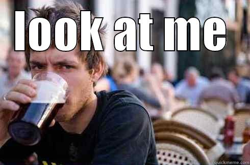 LOOK AT ME  Lazy College Senior