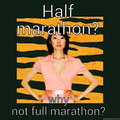 HALF MARATHON? WHY NOT FULL MARATHON? Tiger Mom