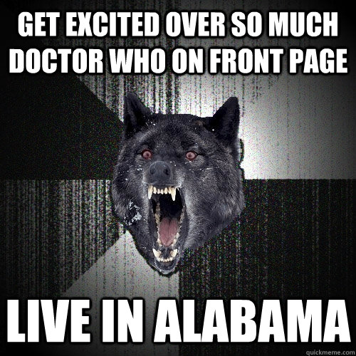 Get excited over so much Doctor Who on front page Live in Alabama  Insanity Wolf