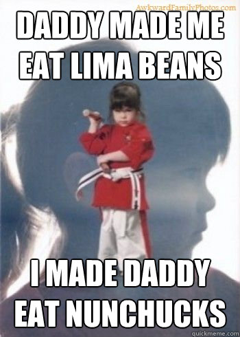 daddy made me eat lima beans i made daddy eat nunchucks - daddy made me eat lima beans i made daddy eat nunchucks  Revenge Girl