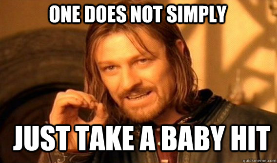 One does not simply just take a baby hit  Boromir