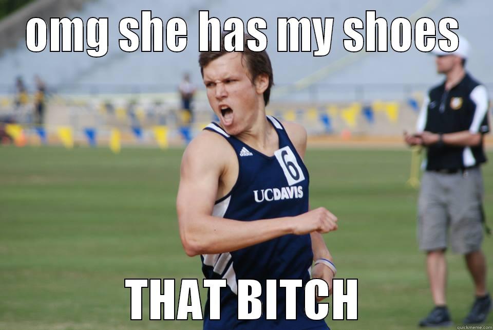OMG SHE HAS MY SHOES THAT BITCH Misc