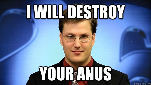 I WILL DESTROY YOUR ANUS  