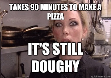 Takes 90 minutes to make a pizza It's still doughy  Crazy Amy