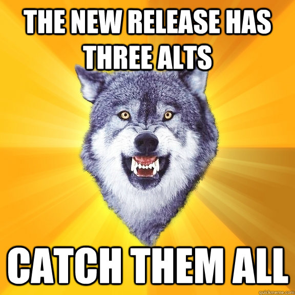 The new release has three alts catch them all - The new release has three alts catch them all  Courage Wolf