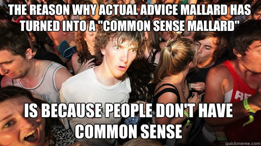 the reason why actual advice mallard has turned into a 