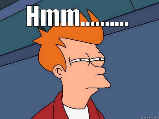HMM..........  Futurama Fry