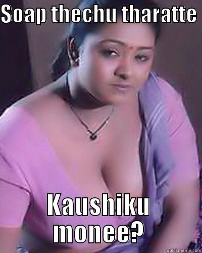 SOAP THECHU THARATTE  KAUSHIKU MONEE? Misc