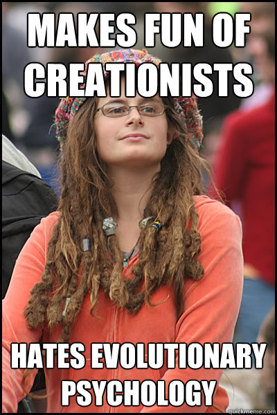 Makes fun of creationists Hates evolutionary psychology  Bad Argument Hippie