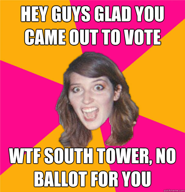 hey guys glad you came out to vote wtf south tower, no ballot for you - hey guys glad you came out to vote wtf south tower, no ballot for you  Vegan Remy