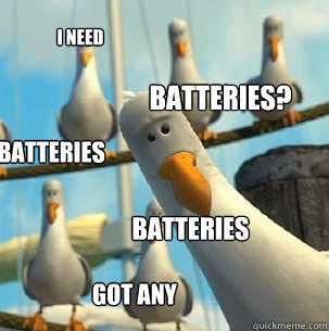 batteries? batteries i need batteries got any  seagulls