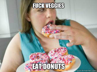 Fuck veggies Eat Donuts  