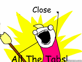 Close All The Tabs!  All The Things