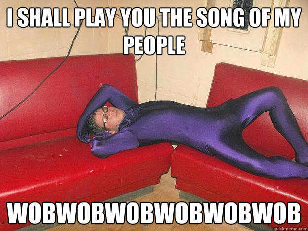 I shall play you the song of my people wobwobwobwobwobwob - I shall play you the song of my people wobwobwobwobwobwob  Misc