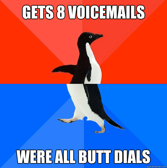 Gets 8 voicemails Were all butt dials  Socially Awesome Awkward Penguin