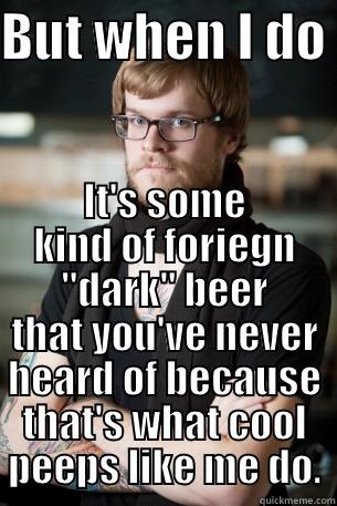 BUT WHEN I DO  IT'S SOME KIND OF FORIEGN 