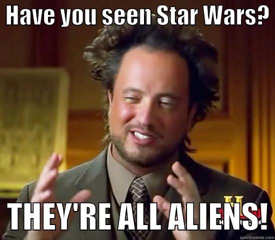  HAVE YOU SEEN STAR WARS?    THEY'RE ALL ALIENS! Ancient Aliens