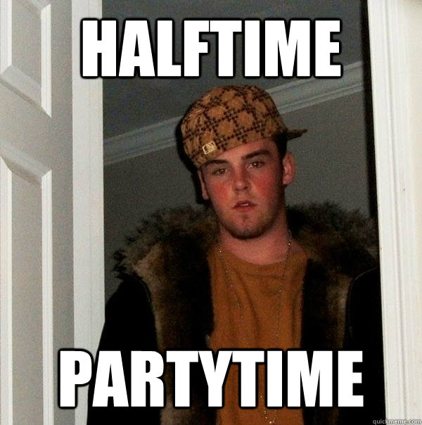 Halftime partytime  Scumbag Steve
