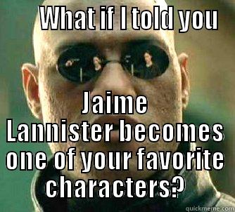       WHAT IF I TOLD YOU JAIME LANNISTER BECOMES ONE OF YOUR FAVORITE CHARACTERS? Matrix Morpheus