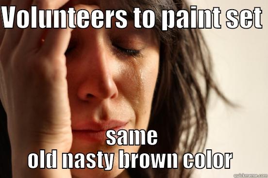 set painting - VOLUNTEERS TO PAINT SET  SAME OLD NASTY BROWN COLOR  First World Problems