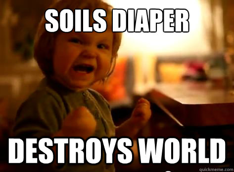 soils diaper destroys world - soils diaper destroys world  Evil Toddler