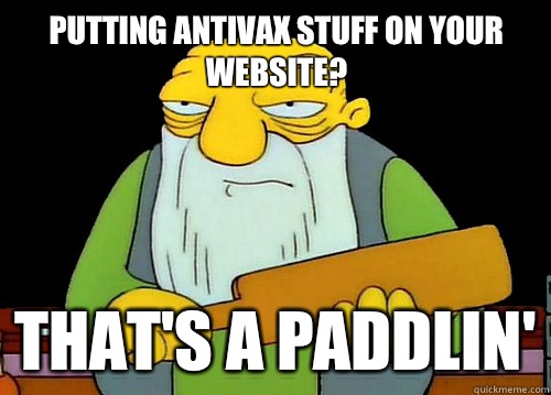Putting antivax stuff on your website? That's a paddlin'  Thats a paddlin