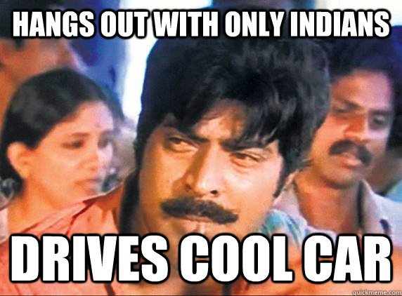 hangs out with only indians drives cool car  