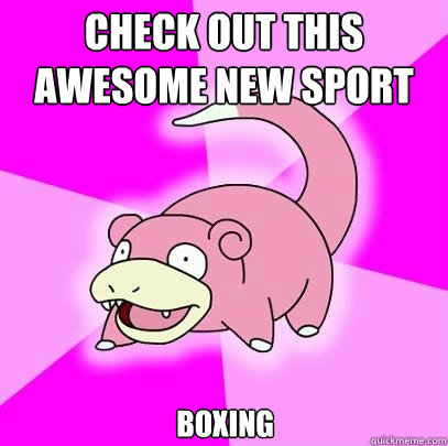 Check out this awesome new sport boxing  Slowpoke