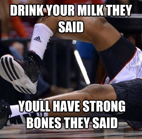 drink your milk they said youll have strong bones they said  