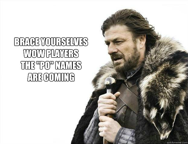 brace yourselves
wow players
the 