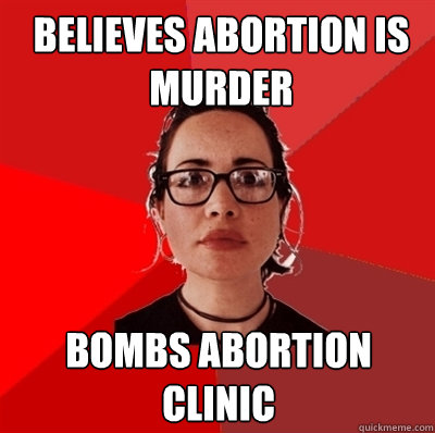 believes abortion is murder bombs abortion clinic  Liberal Douche Garofalo