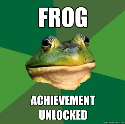 FROG achievement 
unlocked  Foul Bachelor Frog