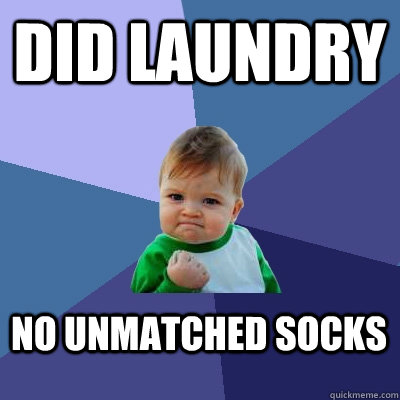 Did laundry no unmatched socks  Success Kid